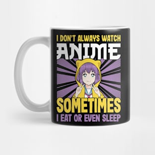 I don't always watch anime sometimes I eat or even sleep Mug